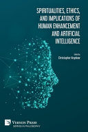Spiritualities  Ethics  and Implications of Human Enhancement and Artificial Intelligence
