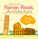 Ancient Roman Roads and Architecture-Children's Ancient History Books Pdf/ePub eBook