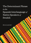 The Determinant Phrase in the Spanish Interlanguage of Native Speakers of Swahili