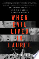When Evil Lived in Laurel  The  White Knights  and the Murder of Vernon Dahmer Book
