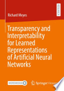 Transparency and Interpretability for Learned Representations of Artificial Neural Networks