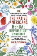 The Native Americans Herbal Dispensatory HANDBOOK - The Medicine-making Guide to Native Medicinal Plants and Their Uses