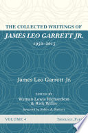 The Collected Writings of James Leo Garrett Jr   1950 2015  Volume Four