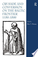 Crusade and Conversion on the Baltic Frontier 1150   1500 Book