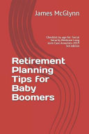 Retirement Planning Tips for Baby Boomers  Checklist by Age For  Social Security Medicare Long Term Care Annuities 2019 3rd Edition