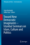 Toward New Democratic Imaginaries     stanbul Seminars on Islam  Culture and Politics