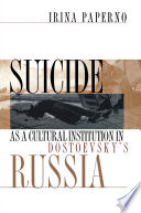 Suicide as a Cultural Institution in Dostoevsky s Russia