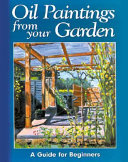 Oil Paintings from Your Garden a Guide for Beginners