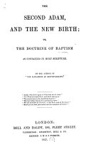 The Second Adam, and the New Birth; Or, The Doctrine of Baptism as Contained in Holy Scripture