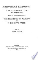 The Works of John Ruskin  Bibliotheca pastorum  The economist of Xenophon  Rock honeycomb  The elements of prosody  and A knight s faith