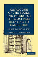 Catalogue of the Books and Papers for the Most Part Relating to Cambridge