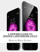 A Newbies Guide to IPhone 6 and IPhone 6 Plus