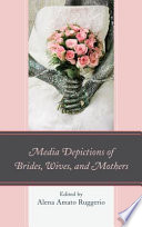 Media Depictions of Brides  Wives  and Mothers