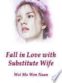 Fall in Love with Substitute Wife