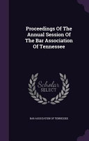 Proceedings Of The Annual Session Of The Bar Association Of Tennessee