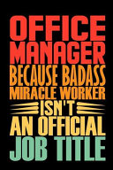 Office Manager Because Badass Miracle Worker Isn t an Official Job Title