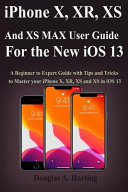 IPhone X  XR  XS and XS Max User Guide for the New IOS 13