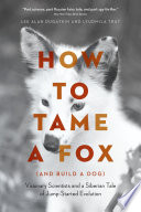 How to Tame a Fox (and Build a Dog) PDF Book By Lee Alan Dugatkin,Lyudmila Trut