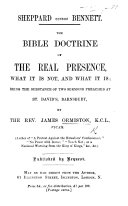 Sheppard versus Bennett. The Bible doctrine of the Real Presence, what it is not, and what it is: being the substance of two sermons preached at St. David's, Barnsbury