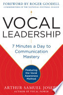 Vocal Leadership  7 Minutes a Day to Communication Mastery  with a foreword by Roger Goodell Book