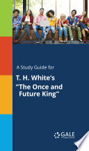 A study guide for T  H  White s  The Once and Future King  Book