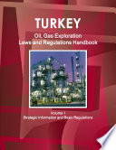 Turkey Oil  Gas Exploration Laws and Regulations Handbook Volume 1 Strategic Information and Basic Regulations