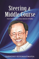 Steering a middle course : from activist to Secretary General of Golkar /
