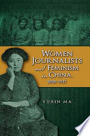 Women Journalists and Feminism in China  1898 1937