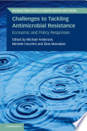 Challenges to Tackling Antimicrobial Resistance Economic and Policy Responses Book