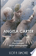 Angela Carter  Surrealist  Psychologist  Moral Pornographer Book