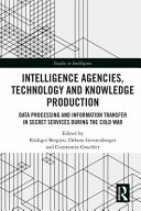 Intelligence Agencies  Technology and Knowledge Production