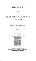 History of the Rise and Fall of the Slave Power in America