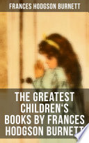 The Greatest Children's Books by Frances Hodgson Burnett PDF Book By Frances Hodgson Burnett
