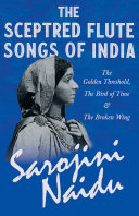 The Sceptred Flute Songs of India - The Golden Threshold, The Bird of Time & The Broken Wing [Pdf/ePub] eBook