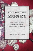 Follow the Money   A Muslim Guideto the Murky World of Finance Book