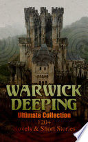 Warwick Deeping   Ultimate Collection  120  Novels   Short Stories