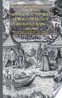 Peace and Authority During the French Religious Wars c.1560-1600