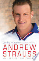 Andrew Strauss  Coming into Play   My Life in Test Cricket