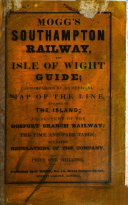 Mogg s Southampton Railway and Isle of Wight Guide  accompanied by an official map of the line  and one of the island  an account of the Gosport Branch Railway  etc