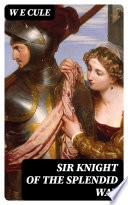 Sir Knight of the Splendid Way PDF Book By W E Cule