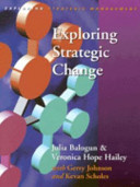 Exploring Strategic Change by Julia Balogun, Veronica Hope Hailey with Gerry Johnson and Kevan Scholes