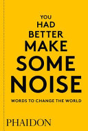 You Had Better Make Some Noise  Words to Change the World