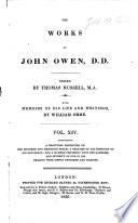 The Works of John Owen, D.D. Edited by T. Russell. With Memoirs of His Life and Writings, by W. Orme. (Funeral Sermon ... by D. Clarkson.).