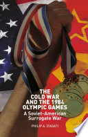 The Cold War and the 1984 Olympic Games PDF Book By Philip D’Agati