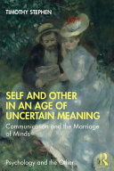 Self and other in an age of uncertain meaning : communication and the marriage of minds /