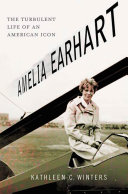 Amelia Earhart: The Turbulent Life of an American Icon