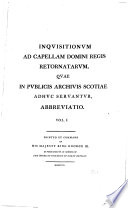 Inquisitionum Ad Capellam Domini Regis Retornatarum, Quae in Publicis Archivis Scotiae Adhuc Servantur, Abbreviatio