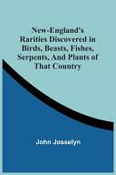 New England S Rarities Discovered In Birds  Beasts  Fishes  Serpents  And Plants Of That Country