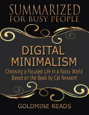 Read Pdf Digital Minimalism - Summarized for Busy People: Choosing a Focused Life In a Noisy World: Based on the Book by Cal Newport