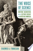 The voice of science : British scientists on the lecture circuit in Gilded Age America /